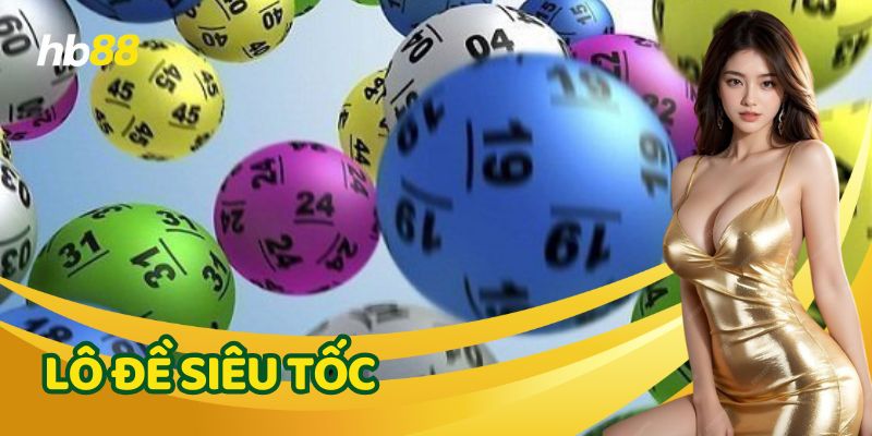 Bí kíp đầu tư Lô Đề Siêu Tốc hiệu quả nhất 2025